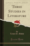 Three Studies in Literature (Classic Reprint)