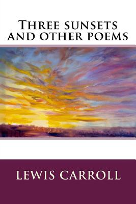 Three sunsets and other poems - Carroll, Lewis