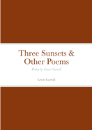 Three Sunsets & Other Poems: Poetry by Lewis Carroll