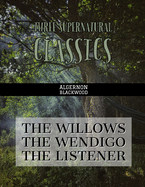 Three Supernatural Classics: "The Willows," "The Wendigo" and "The Listener"