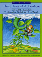 Three Tales of Adventure: Jack and the Beanstalk/The Steadfast Tin Soldier/Tom Thumb