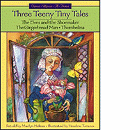 Three Teeny Tiny Tales: The Elves and the Shoemaker/The Gingerbread Man/Thumbelina - Helmer, Marilyn (Retold by)