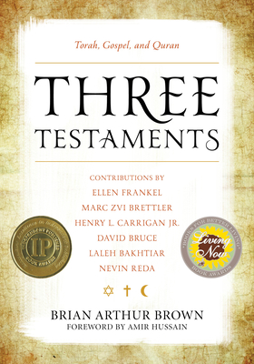 Three Testaments: Torah, Gospel, and Quran - Brown, Brian Arthur (Editor), and Hussain, Amir (Foreword by), and Bakhtiar, Laleh (Contributions by)
