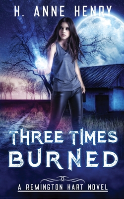 Three Times Burned: The Remington Hart Series, Book Three - Henry, H Anne