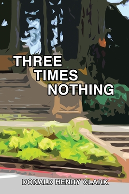 Three Times Nothing - Clark, Donald Henry