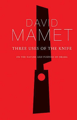 Three Uses of the Knife: On the Nature and Purpose of Drama - Mamet, David