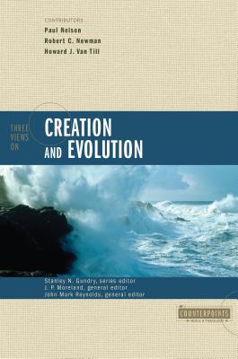 Three Views on Creation and Evolution - Gundry, Stanley N (Editor), and Moreland, J P (Editor), and Reynolds, John Mark (Editor)