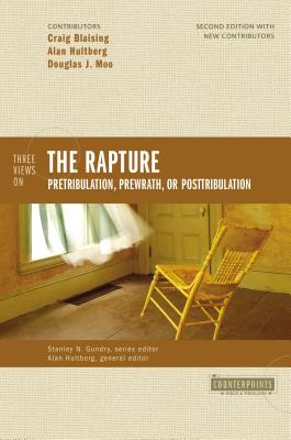 Three Views on the Rapture: Pretribulation, Prewrath, or Posttribulation - Blaising, Craig A, Th.D., and Moo, Douglas J, Ph.D., and Hultberg, Alan (Editor)