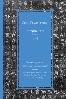 Three VolumesZuo Tradition / Zuozhuan: Commentary on the "Spring and Autumn Annals" - Durrant, Stephen (Translated by), and Li, Wai-yee (Translated by), and Schaberg, David (Translated by)