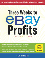 Three Weeks to eBay Profits, Third Edition: Go From Beginner to Successful Seller in Less than a Month