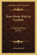 Three Weeks with Dr. Candlish: A Highland Tour (1874)