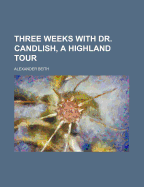 Three Weeks with Dr. Candlish, a Highland Tour