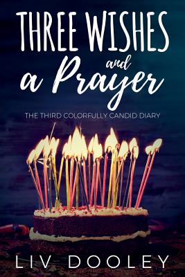 Three Wishes and a Prayer: The Third Colorfully Candid Diary - Dooley, LIV