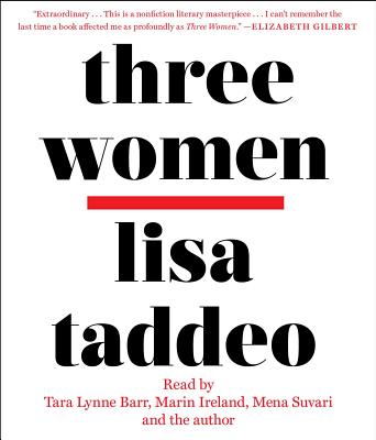 Three Women - Taddeo, Lisa (Read by), and Barr, Tara Lynne (Read by), and Ireland, Marin (Read by)