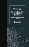 Three Works by Tacitus (Latin Text): Agricola - Dialogus de Oratoribus - Germania