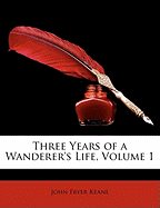 Three Years of a Wanderer's Life, Volume 1