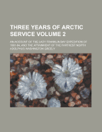 Three Years of Arctic Service: An Account of the Lady Franklin Bay Expedition of 1881-84, and the Attainment of the Farthest North; Volume 2