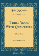 Three Years with Quantrell: A True Story (Classic Reprint)