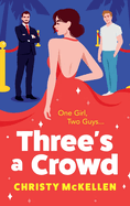 Three's a Crowd: The BRAND NEW unmissable FRIENDS TO LOVERS spicy romantic comedy from Christy McKellen for 2024