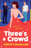 Three's a Crowd: The unmissable FRIENDS TO LOVERS spicy romantic comedy from Christy McKellen