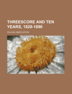 Threescore and Ten Years, 1820-1890