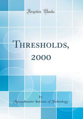 Thresholds, 2000 (Classic Reprint) - Technology, Massachusetts Institute of