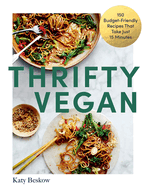 Thrifty Vegan: 150 Budget-Friendly Recipes That Take Just 15 Minutes