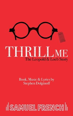 Thrill Me: The Leopold and Loeb Story - Dolginoff, Stephen