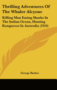 Thrilling Adventures Of The Whaler Alcyone: Killing Man Eating Sharks In The Indian Ocean, Hunting Kangaroos In Australia (1916)