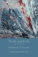 Thrills and Frills - Selected Prose of Andrew Crozier
