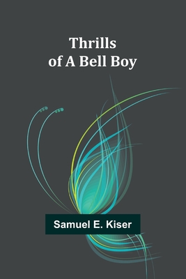 Thrills of a Bell Boy - Kiser, Samuel E