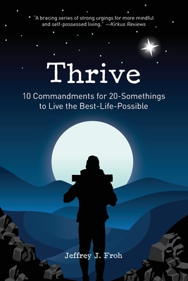 Thrive: 10 Commandments for 20-Somethings to Live the Best-Life-Possible - Froh, Jeffrey J