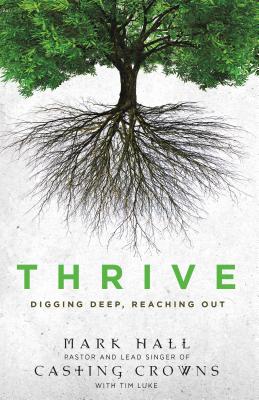 Thrive: Digging Deep, Reaching Out - Hall, Mark, Professor