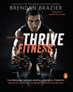 Thrive Fitness: The Program for Peak Mental & Physical Strength Fueled by Clean, Plant-Based, Whole Food Recipes