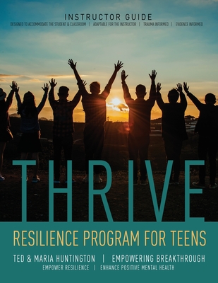 Thrive: Resilience Program for Teens Instructor Guide - Huntington, Ted, and Huntington, Maria