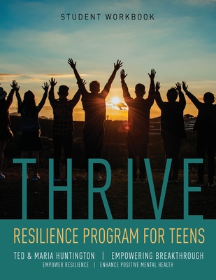 Thrive: Resilience Program for Teens Student Workbook - Huntington, Ted, and Huntington, Maria