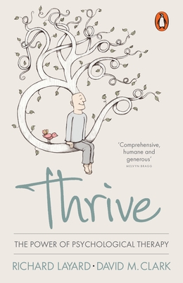 Thrive: The Power of Psychological Therapy - Layard, Richard, and Clark, David M.