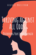 Thriving Against All Odds: Discovering Inner Strength