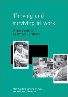 Thriving and Surviving at Work: Disabled People's Employment Strategies - Roulstone, Alan, and Gradwell, Lorraine, and Price, Jeni
