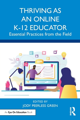 Thriving as an Online K-12 Educator: Essential Practices from the Field - Peerless Green, Jody (Editor)