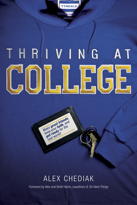 Thriving at College - Chediak, Alex, and Harris, Alex (Foreword by), and Harris, Brett (Foreword by)