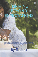 Thriving Beyond Expectations: A Comprehensive Guide to Personal Growth and Fulfilment and Strategies for a Happier, Healthier, and More Prosperous Life with Unlocking Your Full Potential A Step-by-Step Guide for Housewives