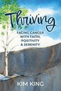 Thriving: Facing Cancer with Faith, Positivity & Serenity