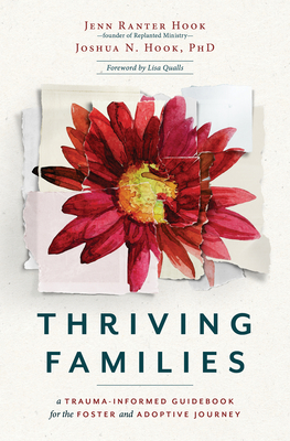 Thriving Families: A Trauma-Informed Guidebook for the Foster and Adoptive Journey - Ranter Hook, Jennifer, Ma, and Hook, Joshua N, and Qualls, Lisa (Foreword by)