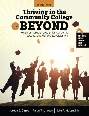 Thriving in the Community College and Beyond: Research-Based Strategies for Academic Success and Personal Development - Cuseo, Joseph B., and McLaughlin, Julie A., and Thompson, Aaron