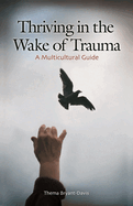 Thriving in the Wake of Trauma: A Multicultural Guide