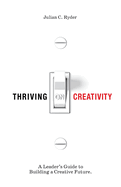 Thriving on Creativity: A Leader's Guide to Building a Creative Future