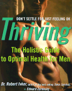 Thriving: The Holistic Guide to Optimal Health for Men - Ivker, Robert
