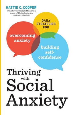 Thriving with Social Anxiety: Daily Strategies for Overcoming Anxiety and Building Self-Confidence - Cooper, Hattie C, and MacDonald, Kyle (Foreword by)