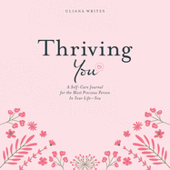 Thriving You: A Self-Care Journal for the Most Precious Person in Your Life: You